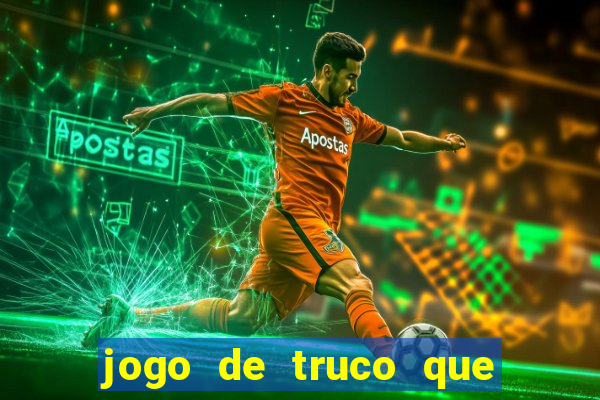 jogo de truco que ganha dinheiro de verdade